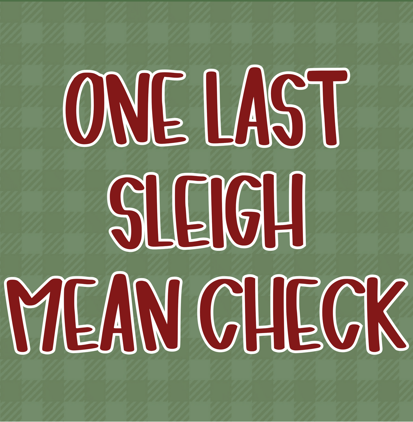 MEAN CHECK | ONE LAST SLEIGH | ADULT STYLES