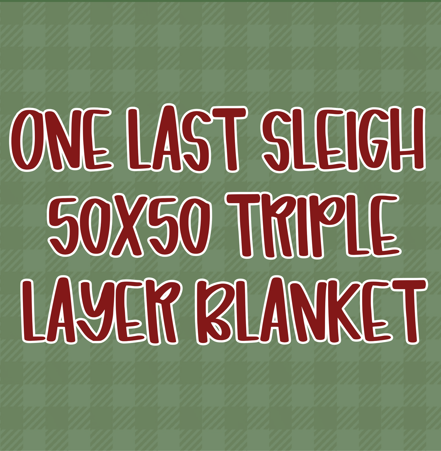 ONE LAST SLEIGH | 50X50 TRIPLE LAYER BLANKET