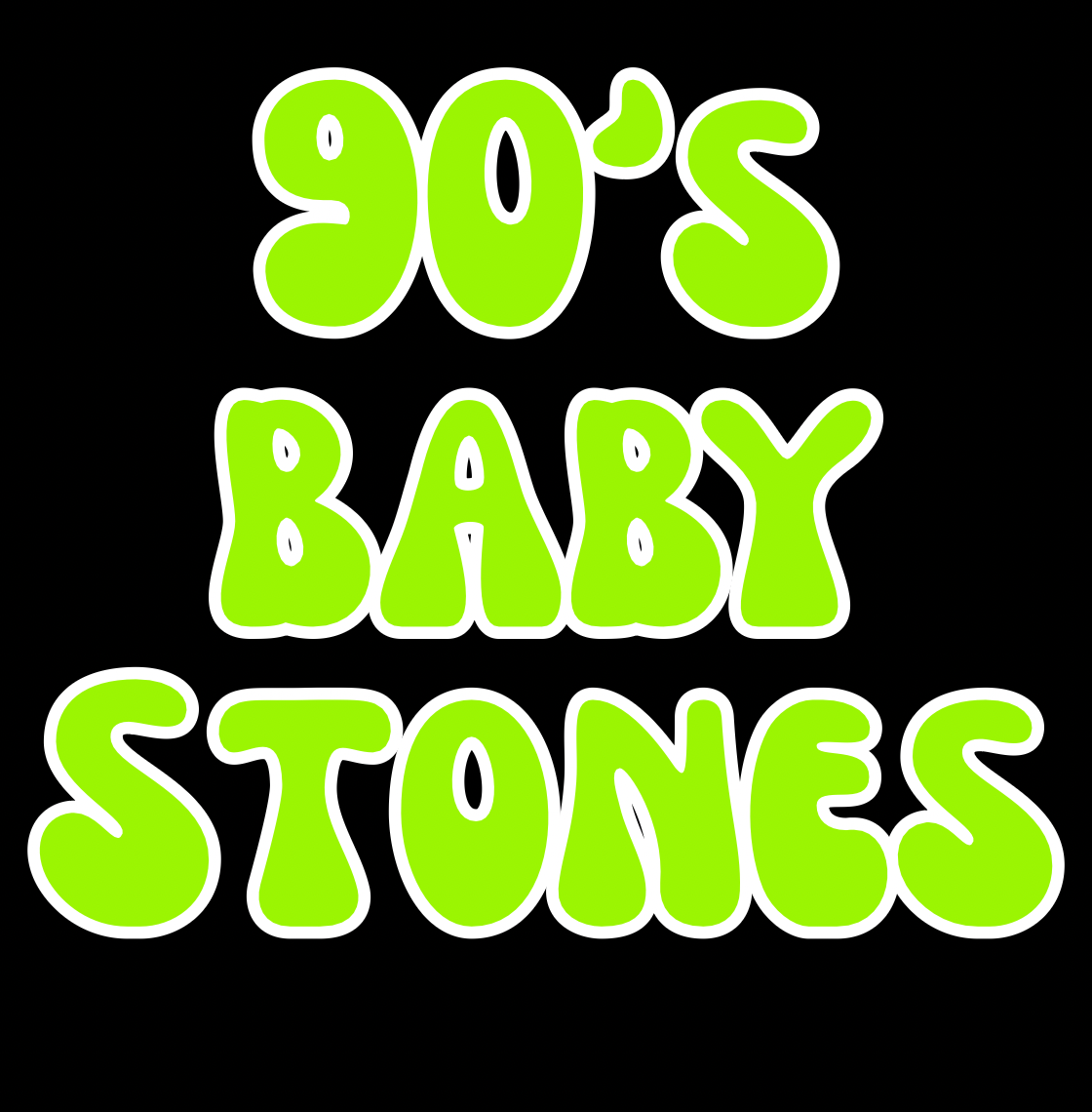 STONES | 90βS BABY | ADULT STYLES