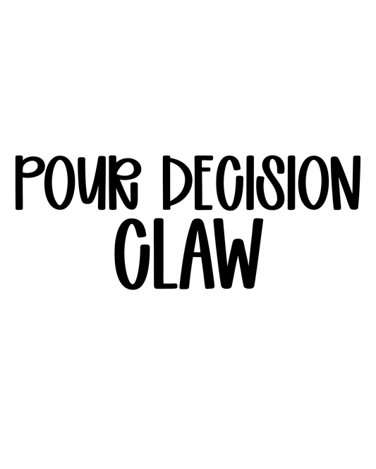 CLAW | POUR DECISION
