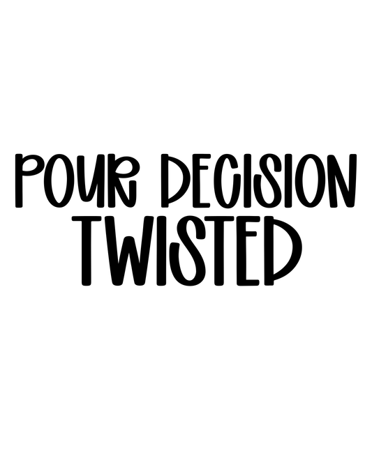 TWISTED | POUR DECISION