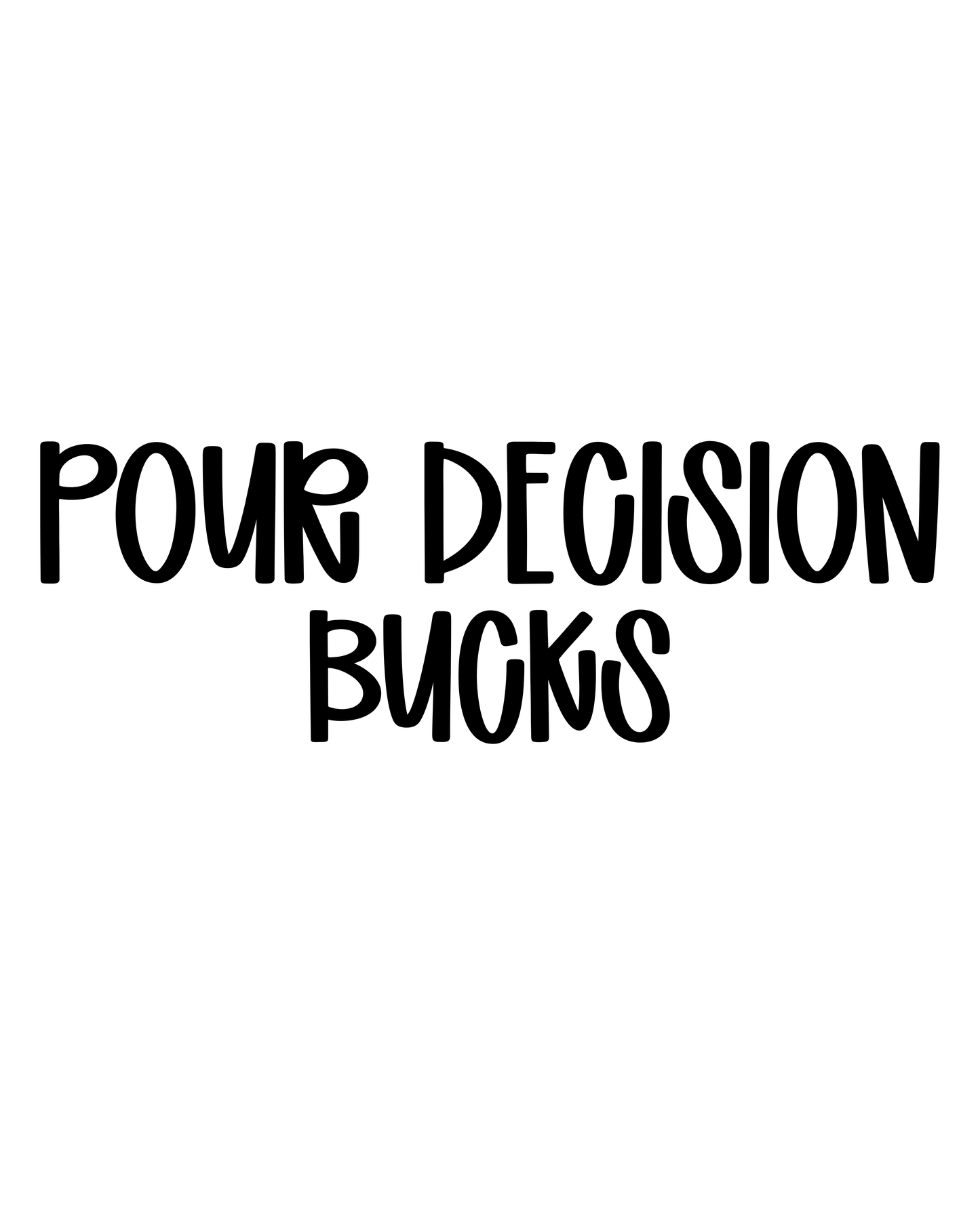 BUCKS | POUR DECISION