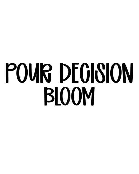 BLOOM | POUR DECISION