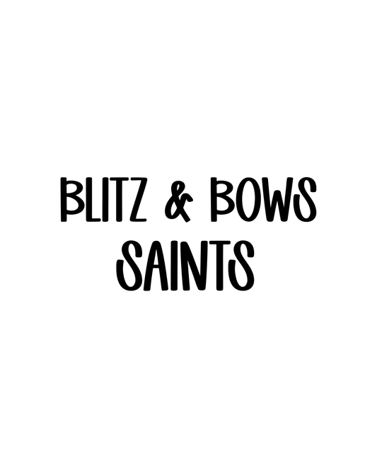 SAINTS | BLITZ & BOWS