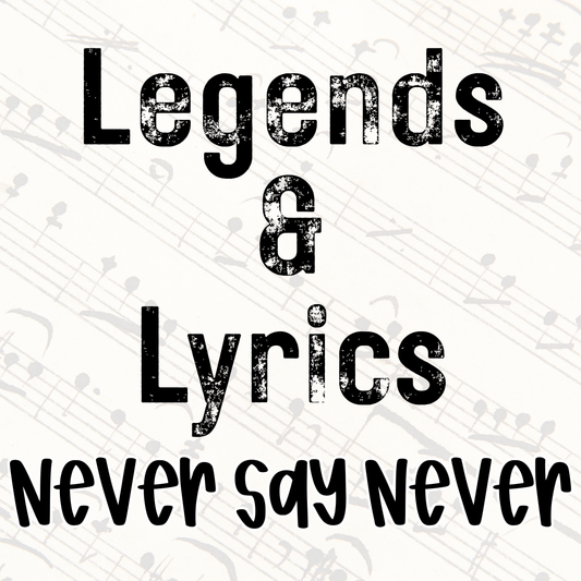 NEVER SAY NEVER | LEGENDS & LYRICS RERUN