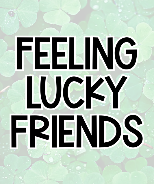 FRIENDS | FEELING LUCKY | ADULT STYLES
