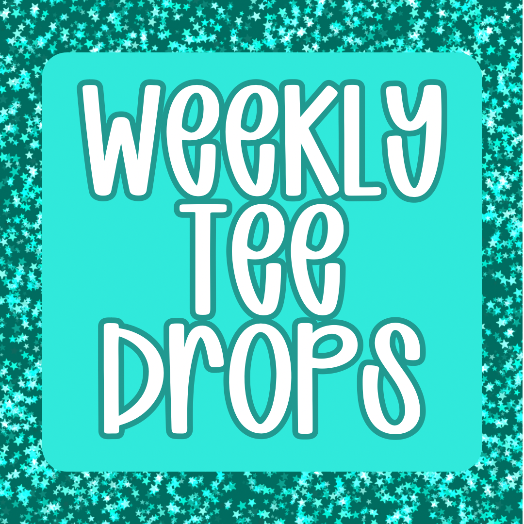Weekly Tee Drops! 10-14BD