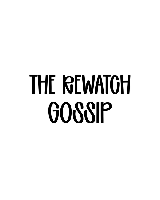 GOSSIP | THE REWATCH