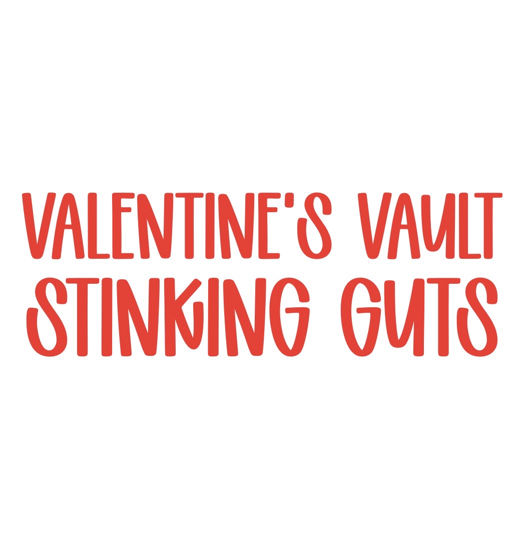 STINKING GUTS | VALENTINE’S VAULT