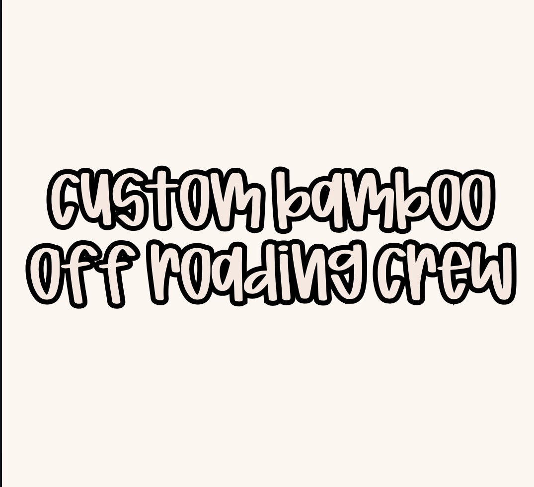 OFF ROADING CREW | CUSTOM BAMBOO