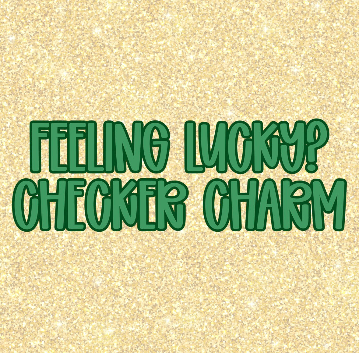 CHECKER CHARM | FEELIN' LUCKY R2
