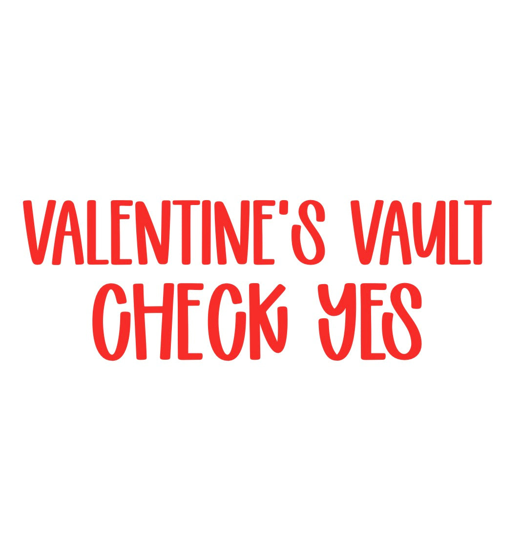 CHECK YES | VALENTINE’S VAULT