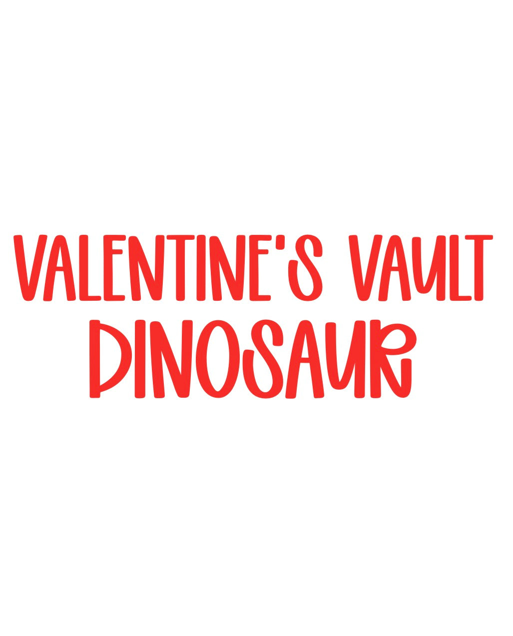 DINOSAUR | VALENTINE’S VAULT