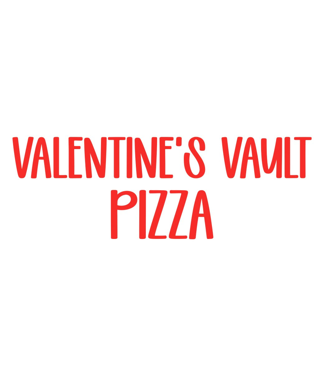 PIZZA | VALENTINE’S VAULT