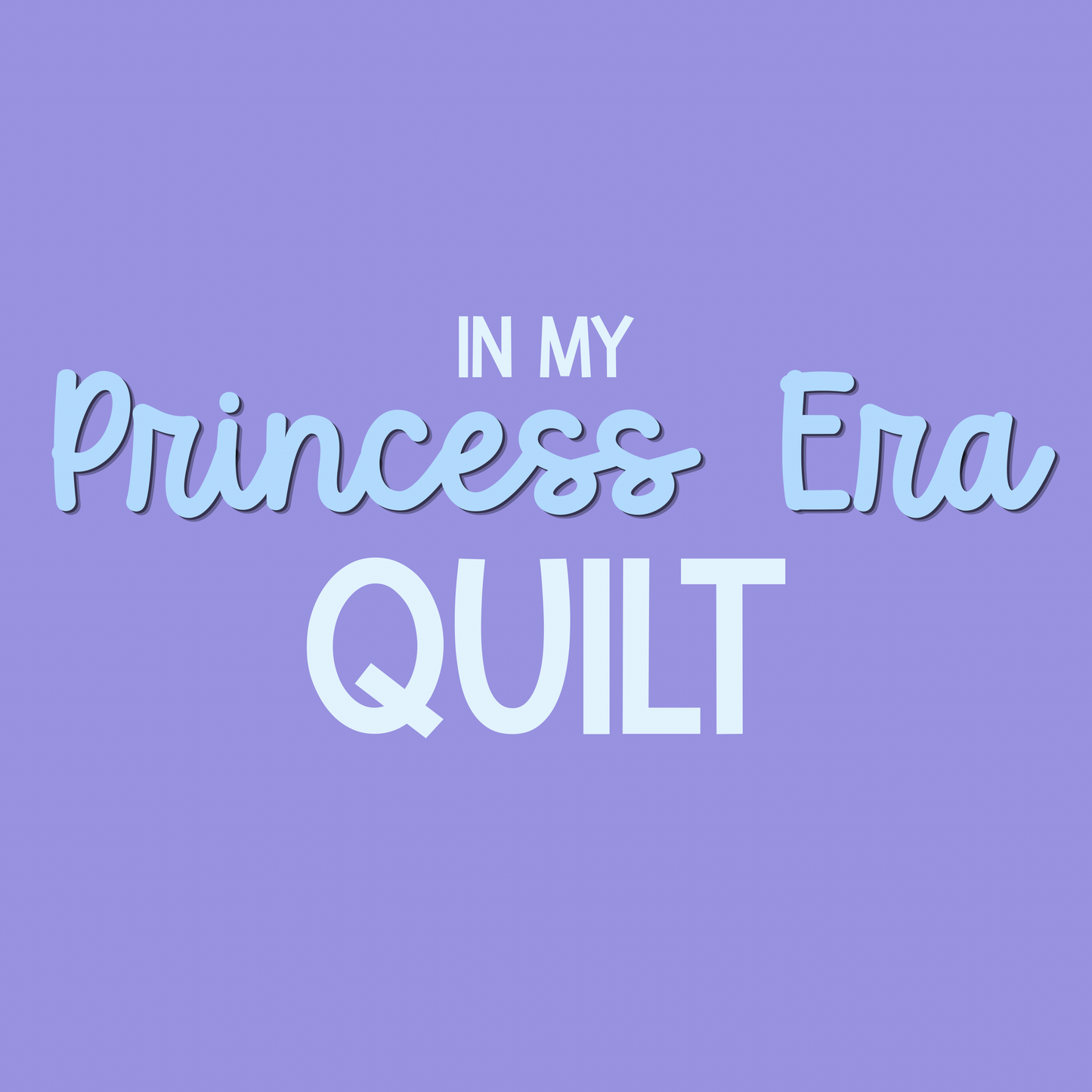 QUILT | IN MY PRINCESS ERA