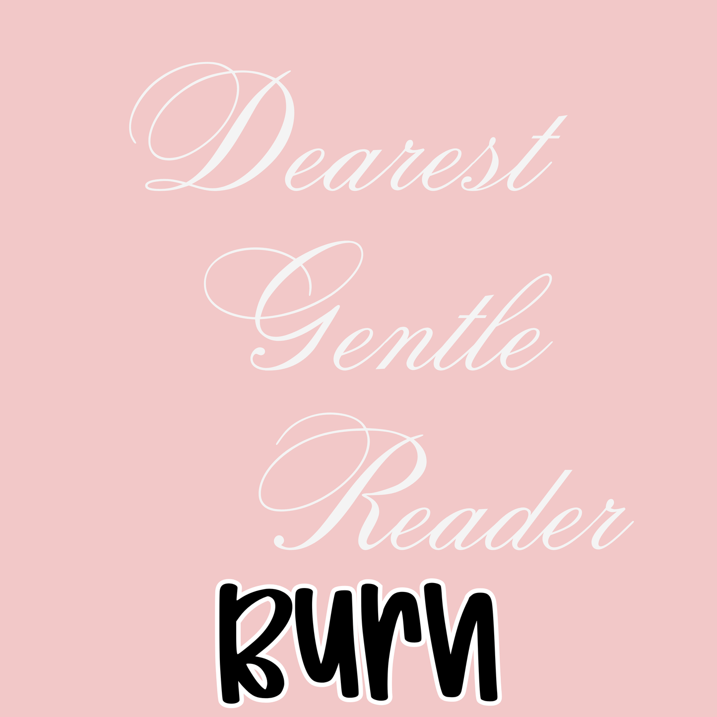 BURN | DEAREST GENTLE READER