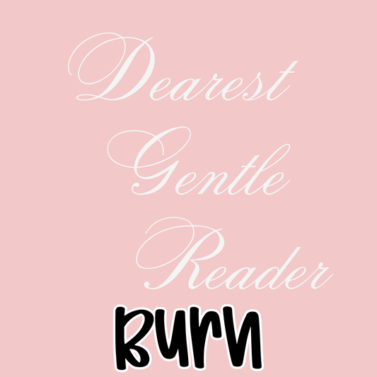 BURN | DEAREST GENTLE READER