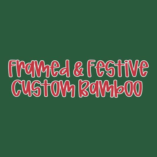 FRAMED & FESTIVE | CUSTOM BAMBOO