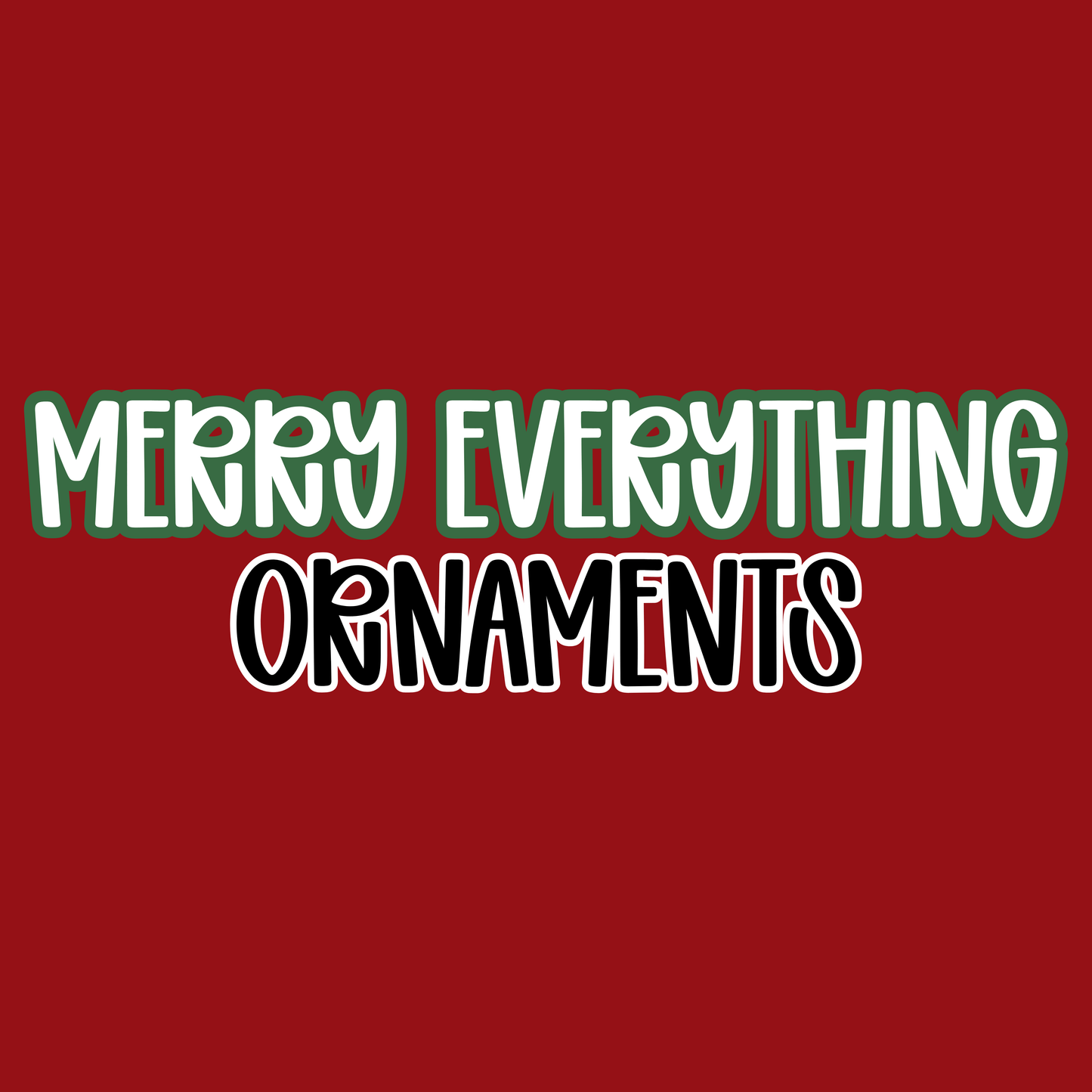 ORNAMENTS | MERRY EVERYTHING
