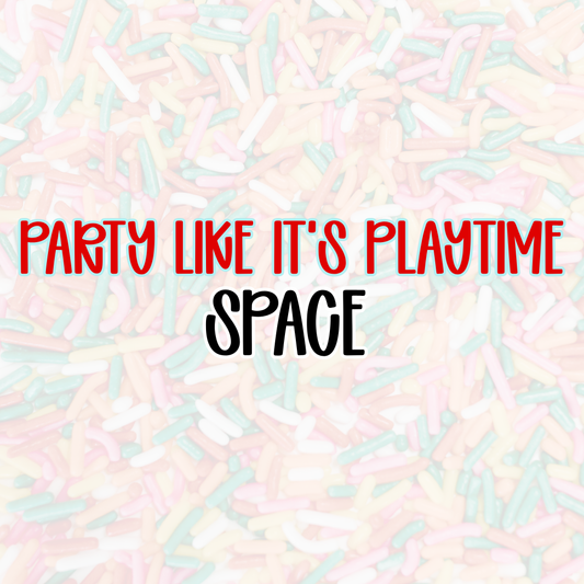 SPACE | PARTY LIKE IT’S PLAYTIME