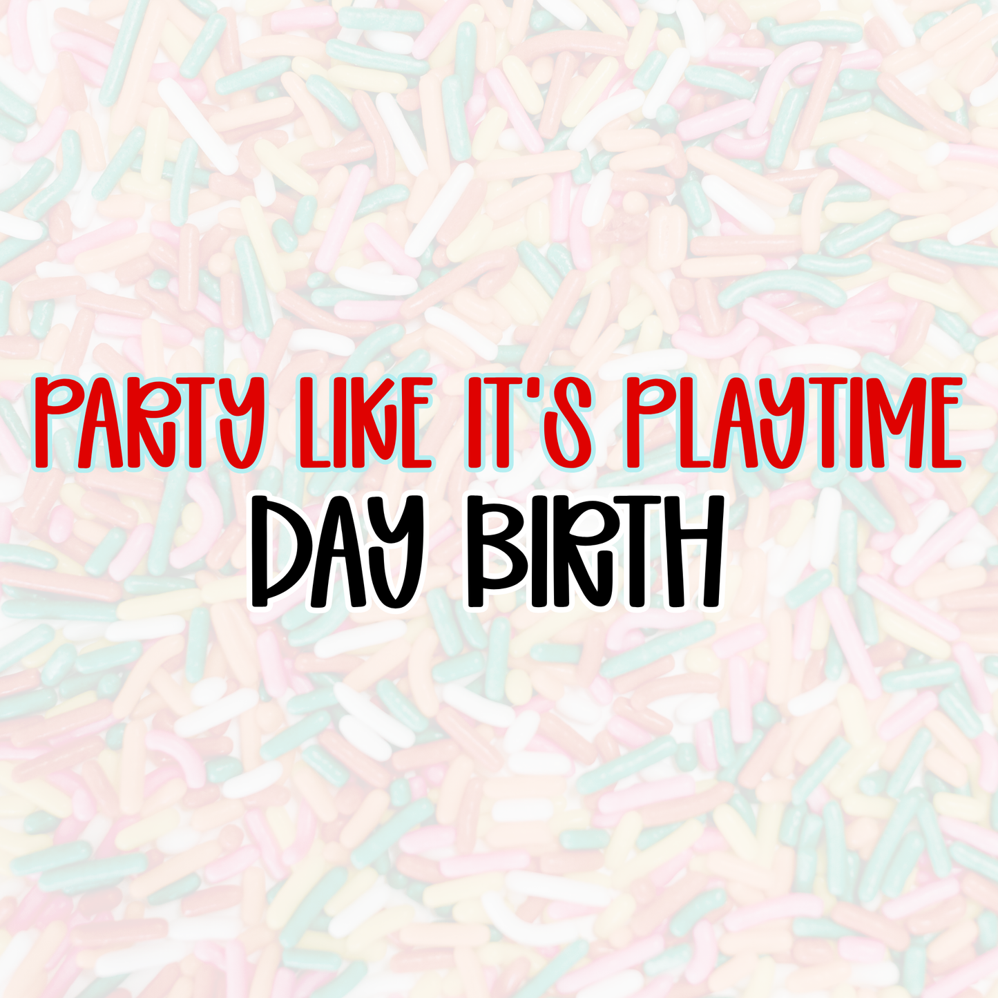 DAY BIRTH | PARTY LIKE IT’S PLAYTIME