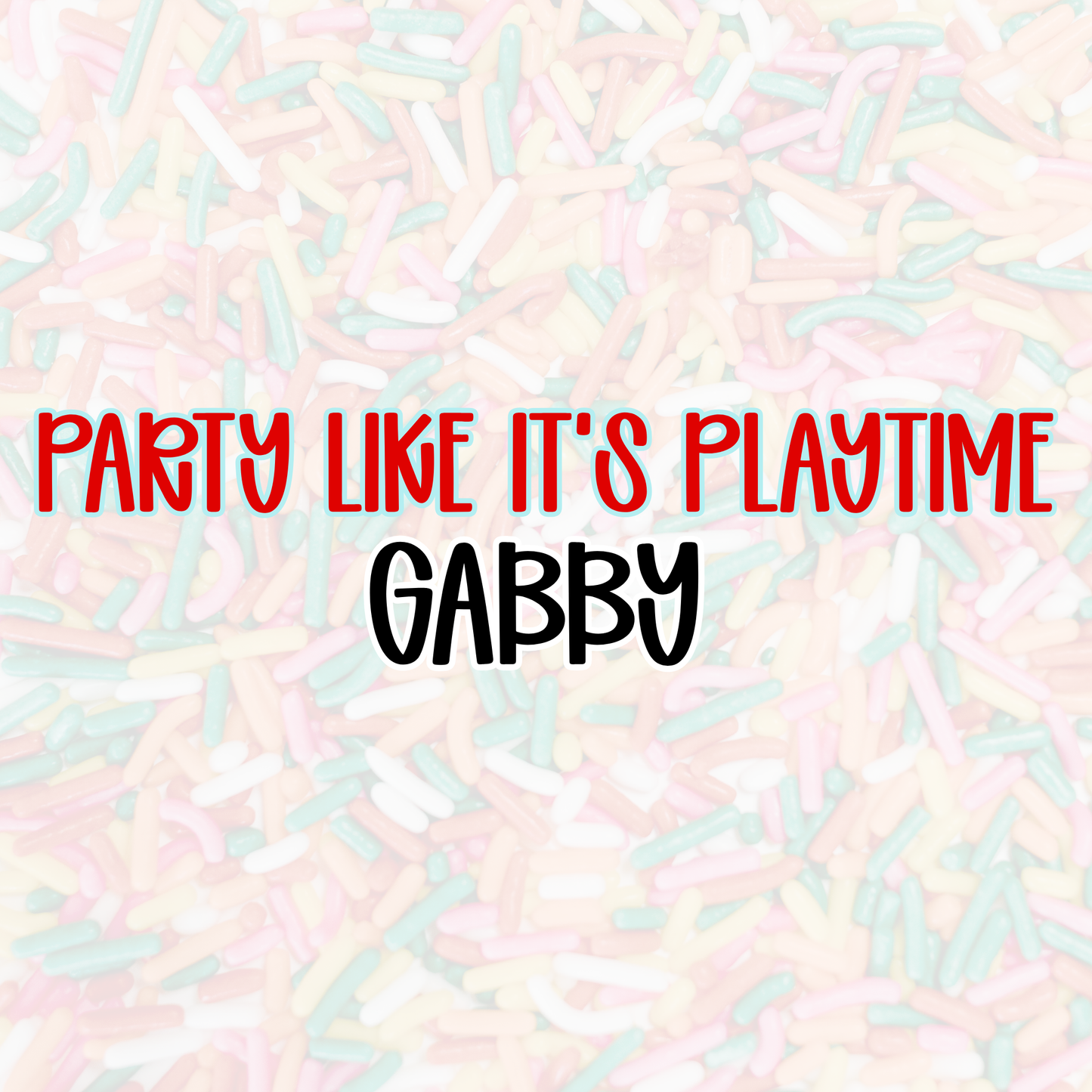 GABBY | PARTY LIKE IT’S PLAYTIME