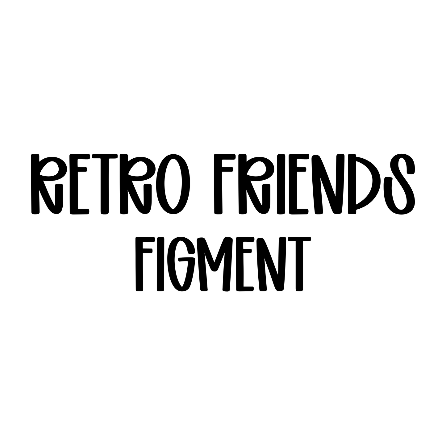 FIGMENT | RETRO FRIENDS