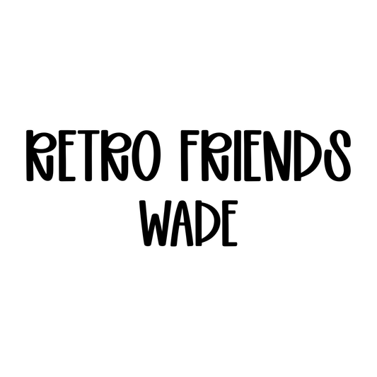 WADE | RETRO FRIENDS